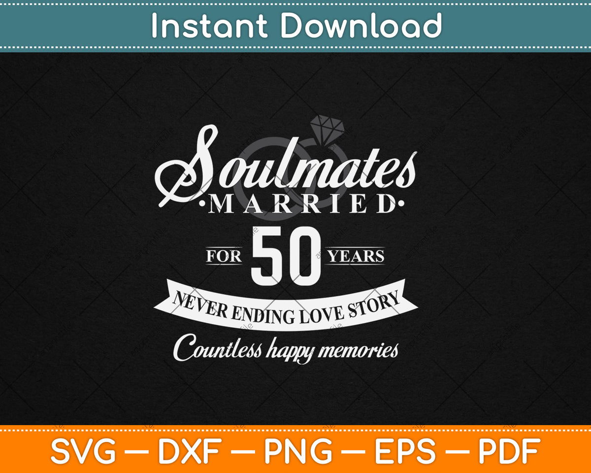 Soulmates Married For 50 Years 50th Wedding Anniversary Svg Digital Cutting File