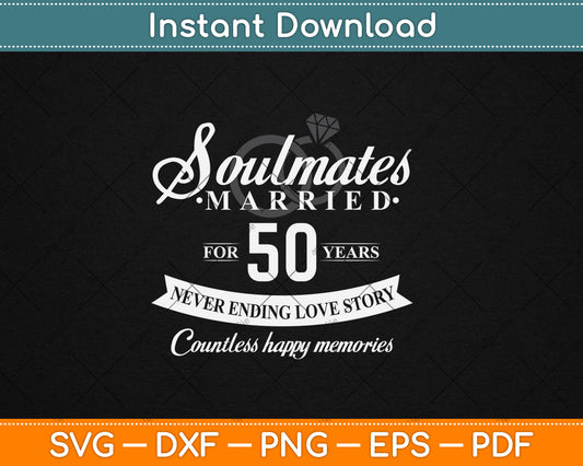 Soulmates Married For 50 Years 50th Wedding Anniversary Svg Digital Cutting File