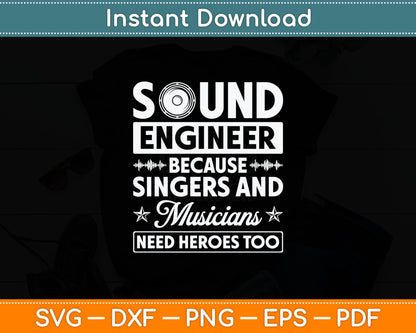Sound Engineer Because Singers Need Heroes Too Audio Editor Svg Digital Cutting File