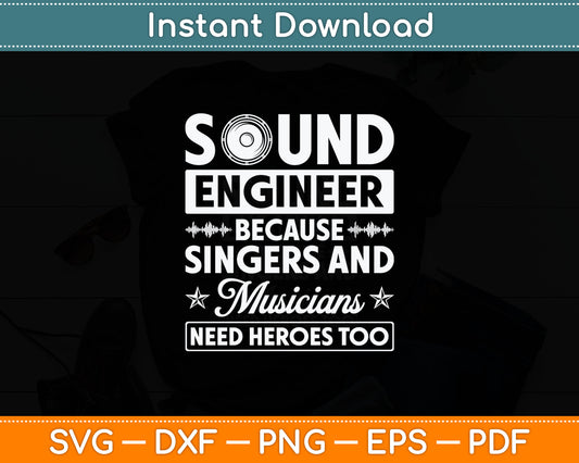 Sound Engineer Because Singers Need Heroes Too Audio Editor Svg Digital Cutting File