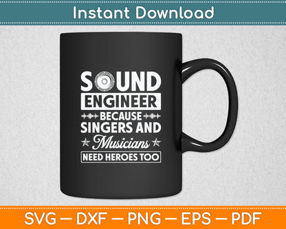 Sound Engineer Because Singers Need Heroes Too Audio Editor Svg Digital Cutting File