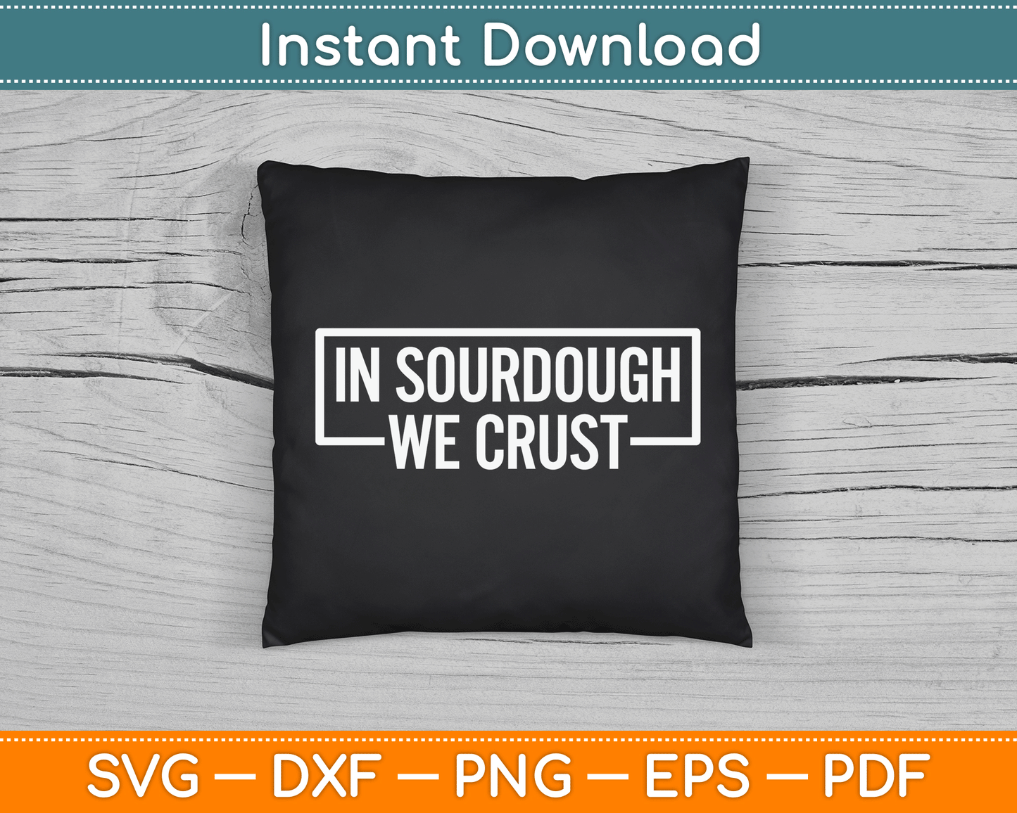 Sourdough in Crust We Trust Bread Baking Baker SVG Digital Cutting File
