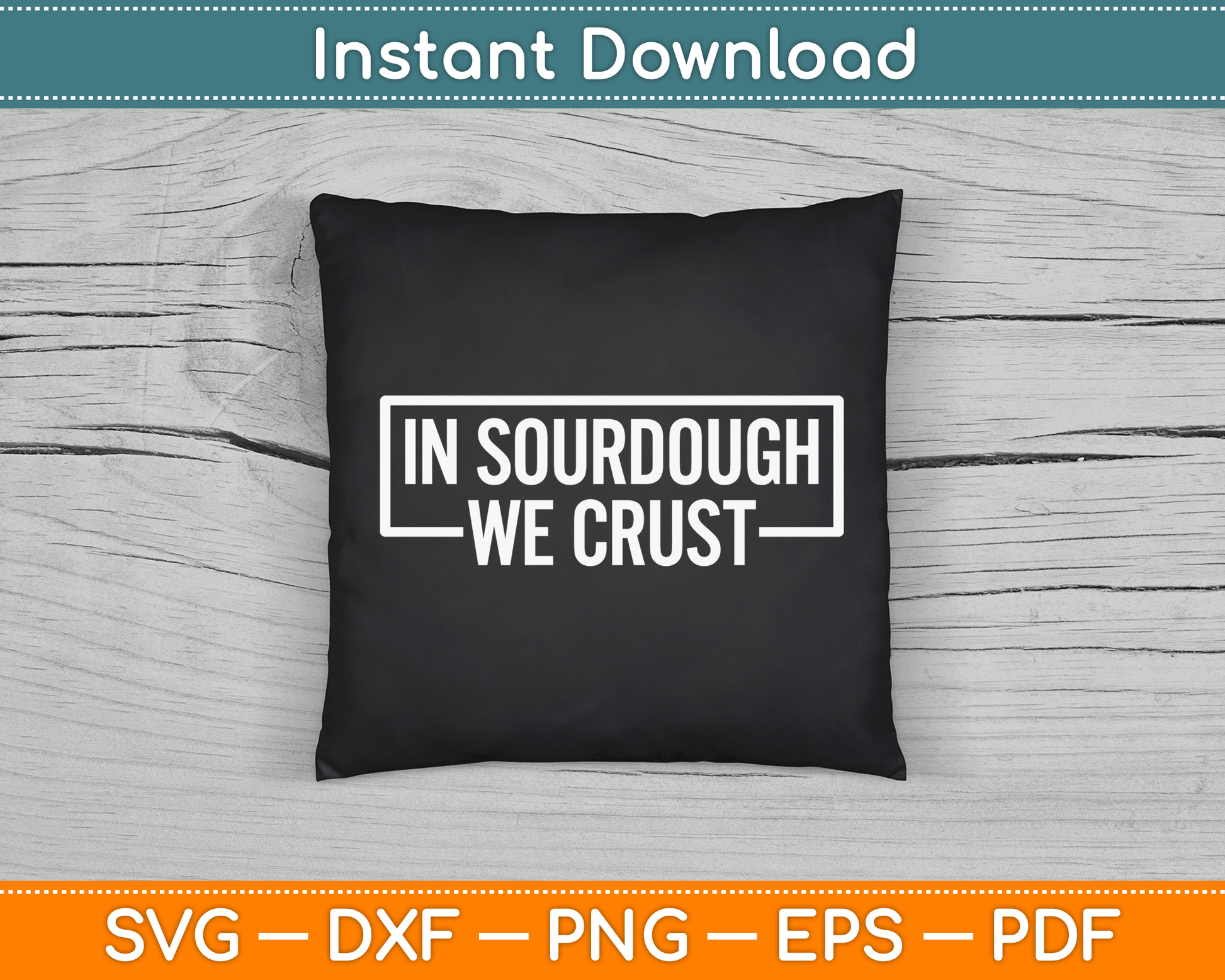 Sourdough in Crust We Trust Bread Baking Baker SVG Digital Cutting File