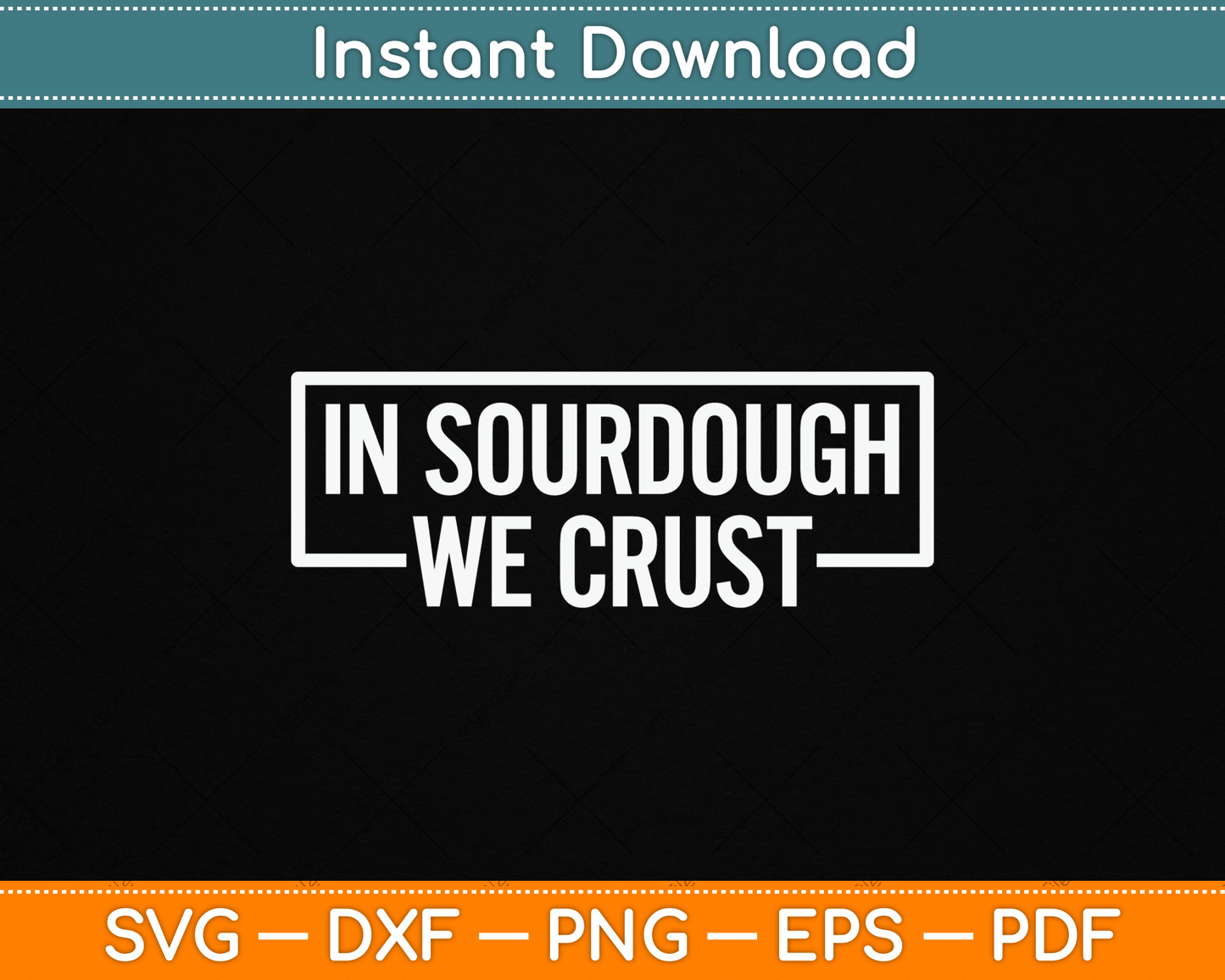 Sourdough in Crust We Trust Bread Baking Baker SVG Digital Cutting File