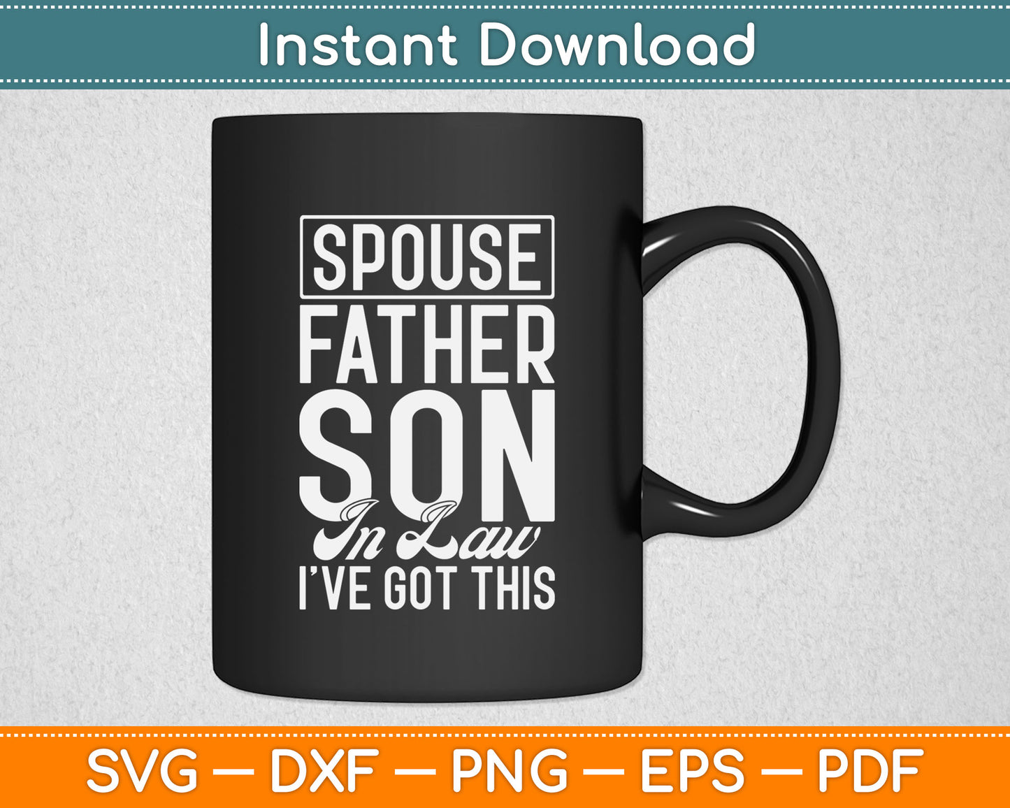 Spouse Father Son In Law I’ve Got This Svg Digital Cutting File