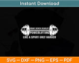 Powerlifting Like a Sport Only Harder Barbell Lifting Svg Digital Cutting File