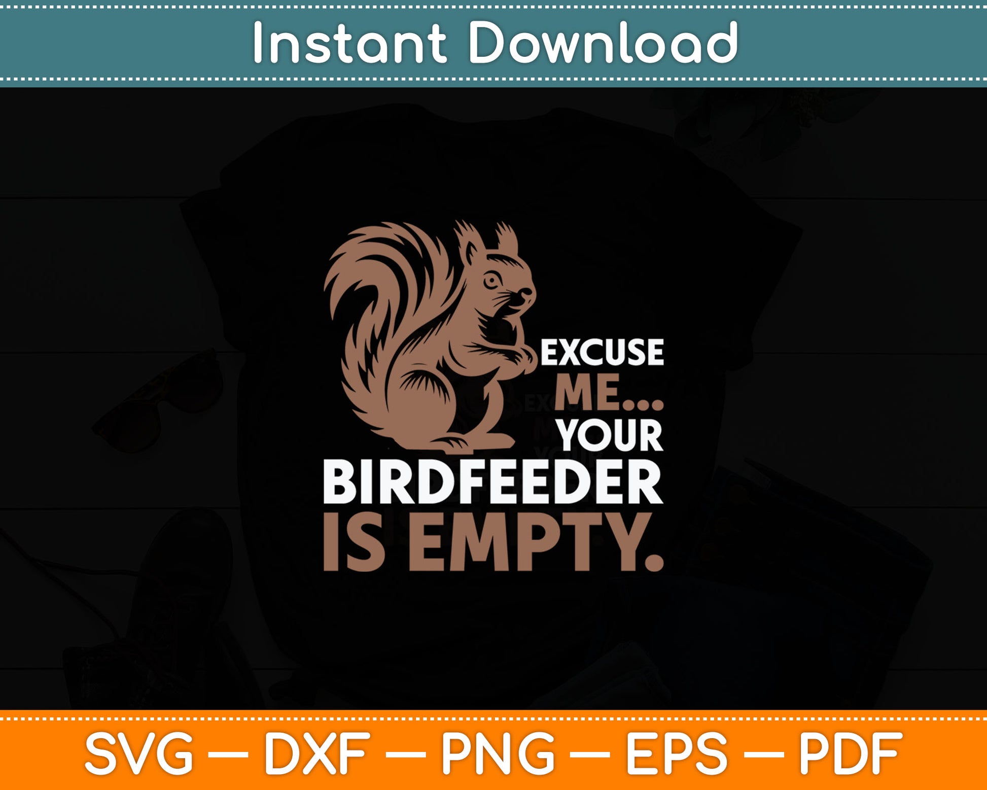 Squirrel Excuse Me Your Birdfeeder Is Empty Svg Digital Cutting File