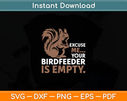 Squirrel Excuse Me Your Birdfeeder Is Empty Svg Digital Cutting File