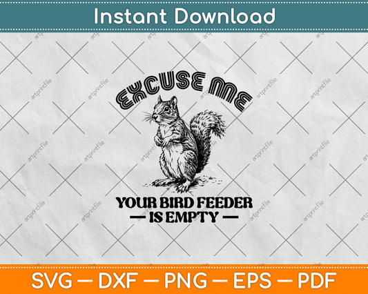 Squirrel Excuse To Me Your Bird Feeder Is Empty Cute Saying Svg Digital Cutting File