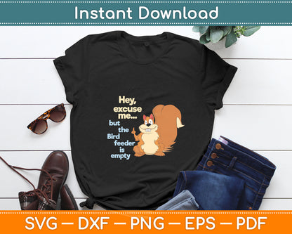 Squirrel Hey, Excuse Me But Your Birdfeeder Is Empty Funny Svg Digital Cutting File