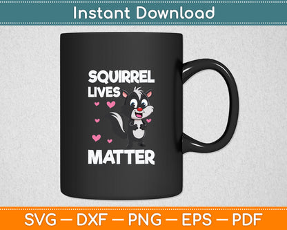 Squirrel Lives Matter - Squirrel Lover Funny Animal Lover Svg Digital Cutting File