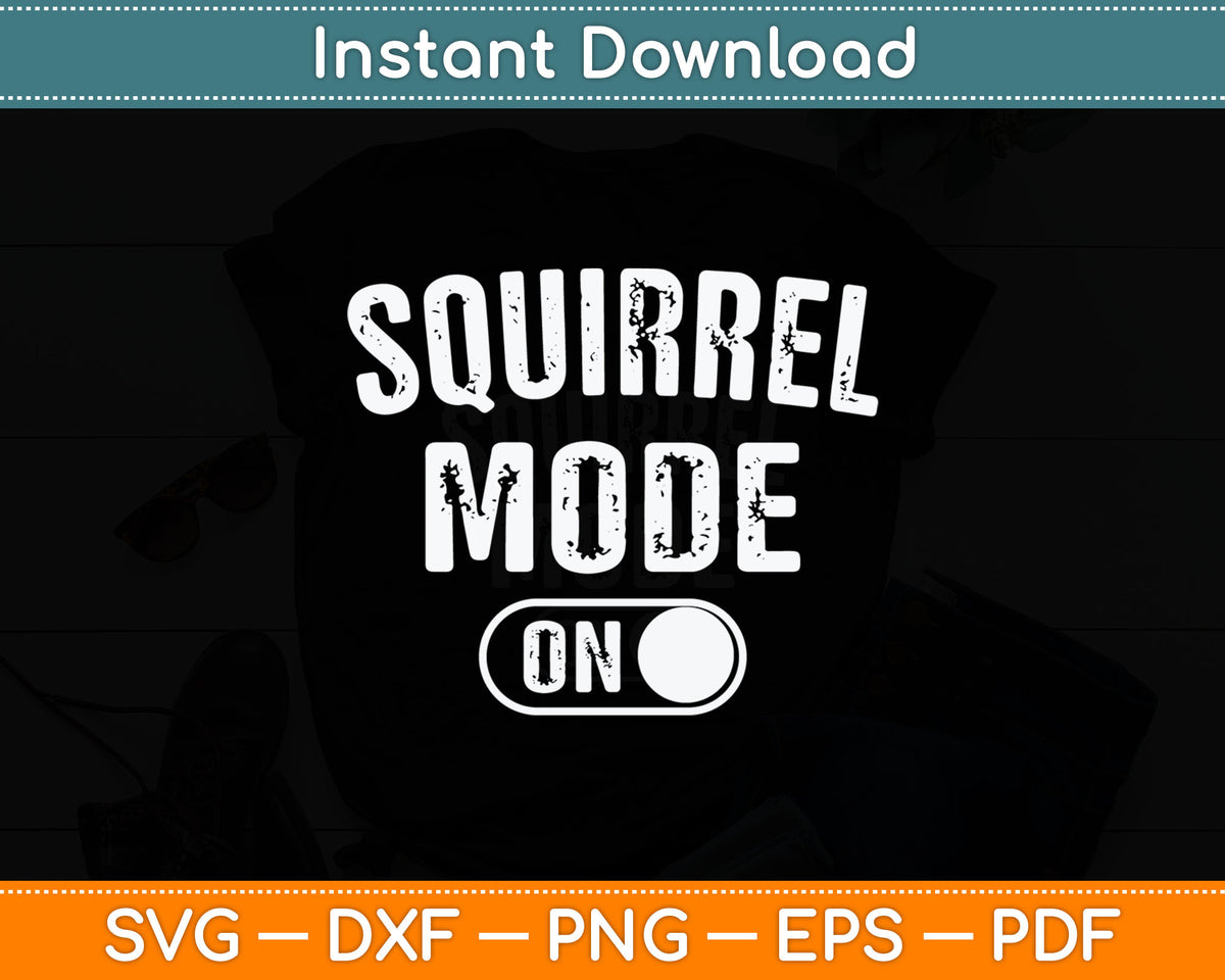 Squirrel Mode On Costume Funny Nut Gatherer Gift Animal Svg Digital Cutting File