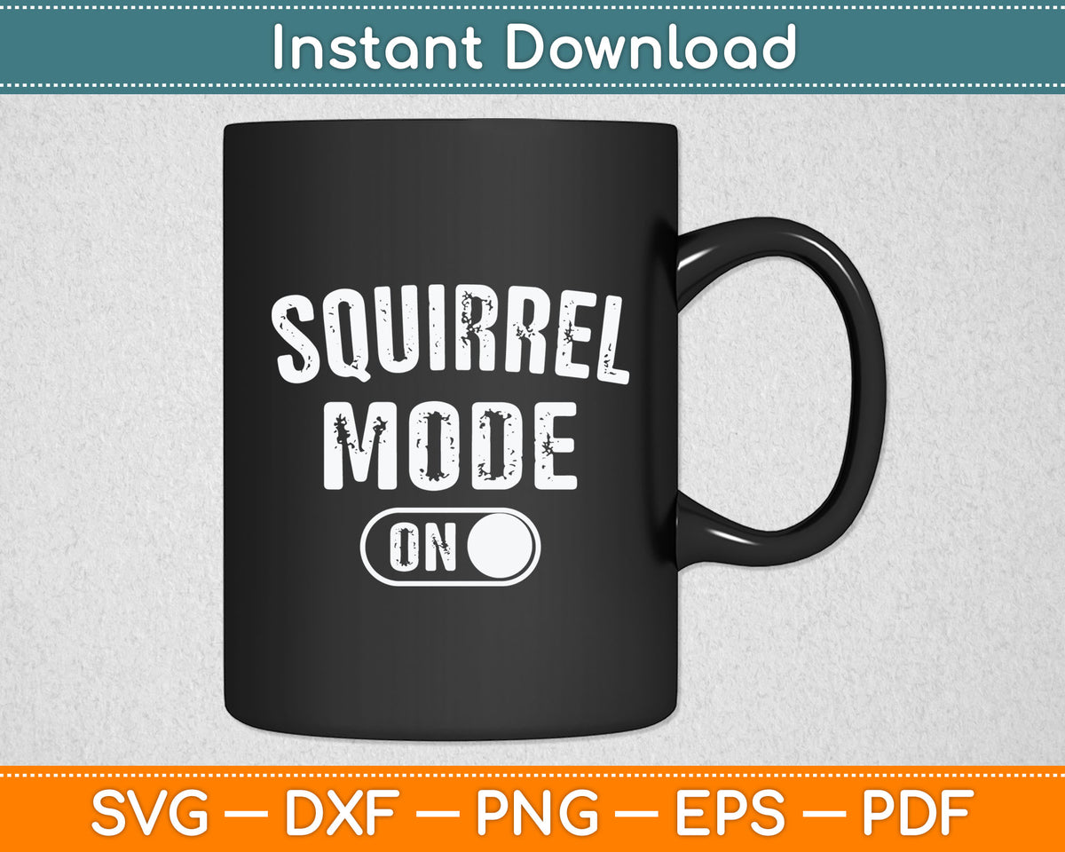 Squirrel Mode On Costume Funny Nut Gatherer Gift Animal Svg Digital Cutting File