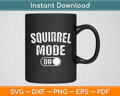 Squirrel Mode On Costume Funny Nut Gatherer Gift Animal Svg Digital Cutting File