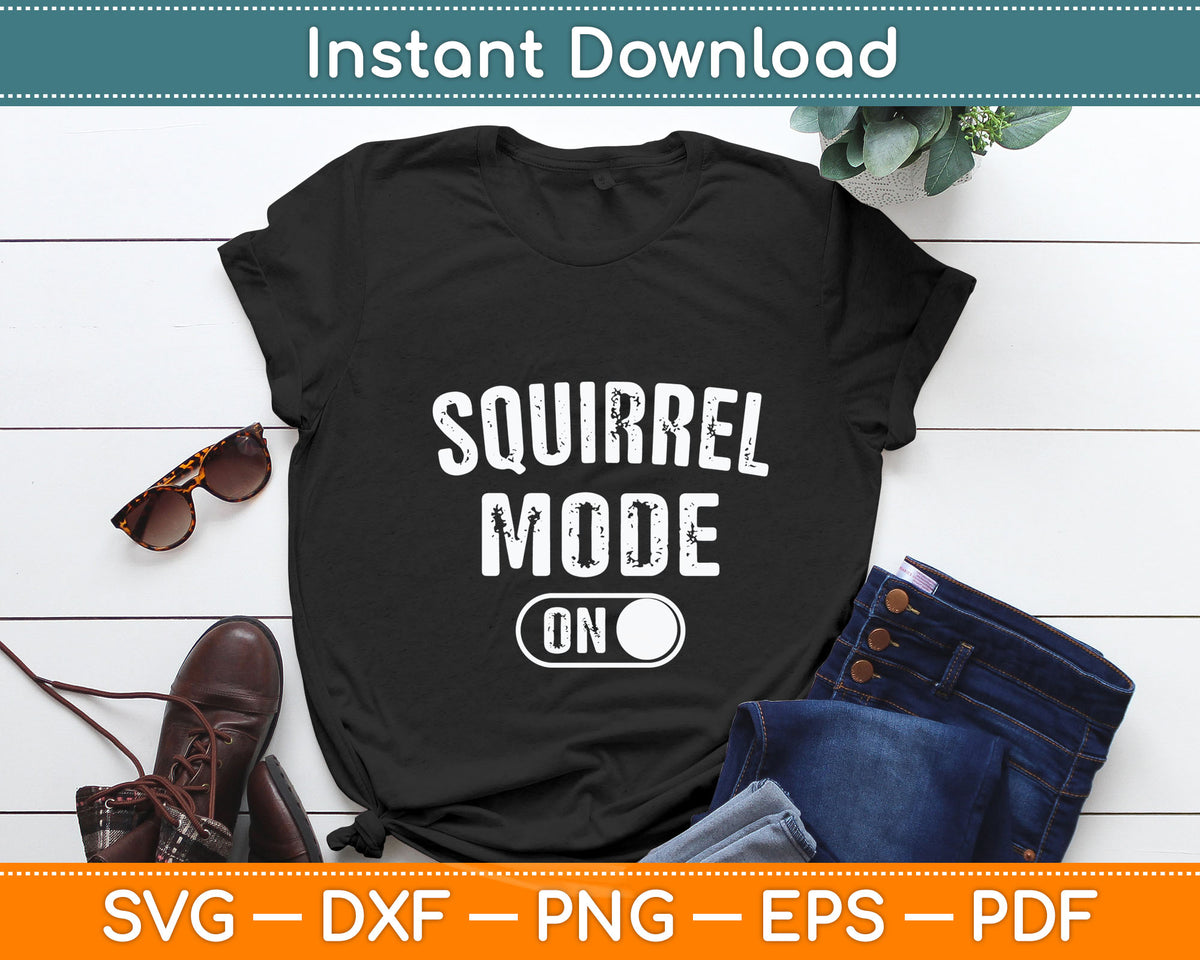 Squirrel Mode On Costume Funny Nut Gatherer Gift Animal Svg Digital Cutting File