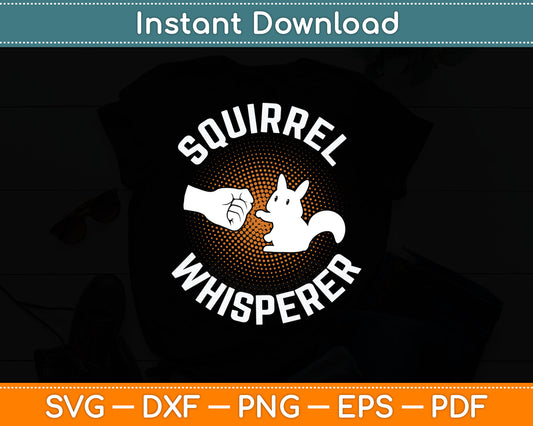 Squirrel Whisperer Forest Animal Squirrel Svg Digital Cutting File