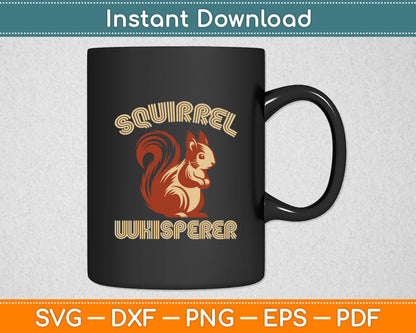Squirrel Whisperer Funny Sarcastic Squirrel Lover Svg Digital Cutting File
