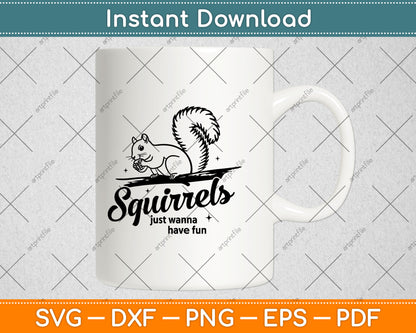 Squirrels Just Wanna Have Fun Svg Digital Cutting File