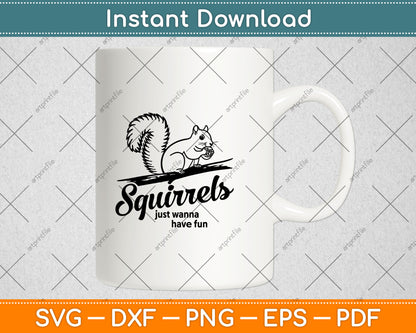 Squirrels Just Wanna Have Fun Svg Digital Cutting File