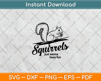 Squirrels Just Wanna Have Fun Svg Digital Cutting File