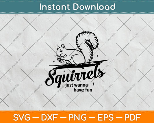 Squirrels Just Wanna Have Fun Svg Digital Cutting File