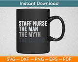 Staff Nurse The Man Myth Legend Svg Digital Cutting File