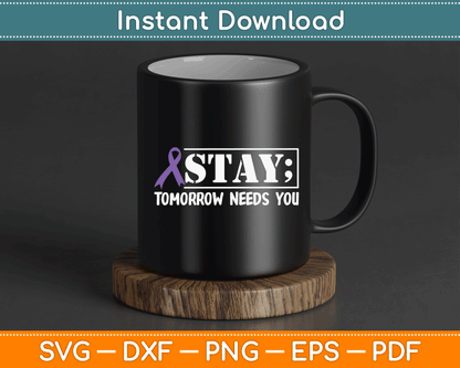 Stay Tomorrow Needs You Semicolon Suicide Prevention SVG Digital Cutting File