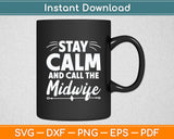 Stay Calm and Call The Midwife Svg Digital Cutting File