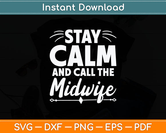 Stay Calm and Call The Midwife Svg Digital Cutting File