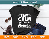 Stay Calm and Call The Midwife Svg Digital Cutting File