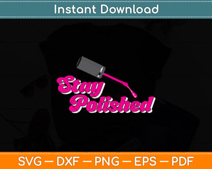 Stay Polished Pedicurist Manicurist Svg Png Dxf Digital Cutting File
