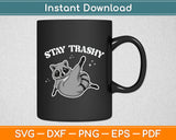 Stay Trashy Funny Raccoon Trash Panda Raccoon Svg Digital Cutting File