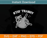 Stay Trashy Funny Raccoon Trash Panda Raccoon Svg Digital Cutting File