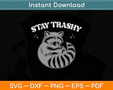 Stay Trashy Raccoon Svg Digital Cutting File