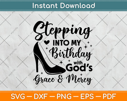 Stepping Into My Birthday With God’s Grace And Mercy Svg Digital Cutting File