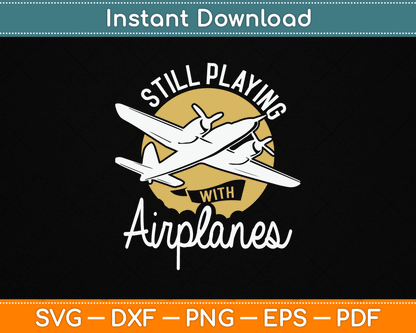 Still Playing With Airplanes RC Plane Pilot Remote Control SVG Digital Cutting File