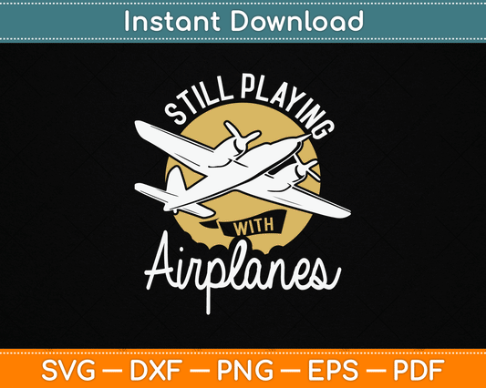 Still Playing With Airplanes RC Plane Pilot Remote Control SVG Digital Cutting File