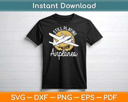 Still Playing With Airplanes RC Plane Pilot Remote Control SVG Digital Cutting File