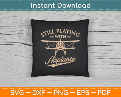 Still Playing With Airplanes Pilot Funny Vintage SVG Digital Cutting File