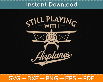 Still Playing With Airplanes Pilot Funny Vintage SVG Digital Cutting File