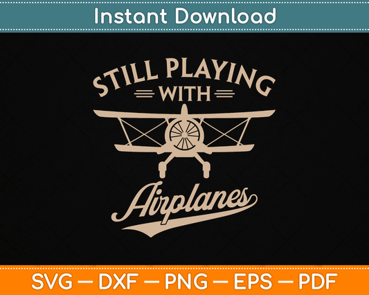 Still Playing With Airplanes Pilot Funny Vintage SVG Digital Cutting File