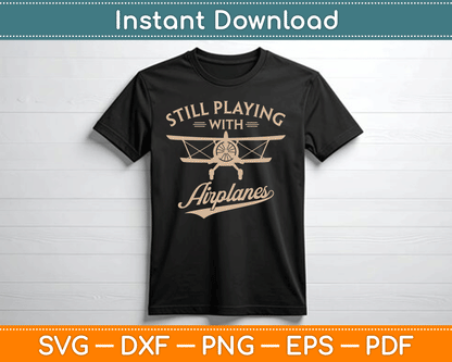Still Playing With Airplanes Pilot Funny Vintage SVG Digital Cutting File