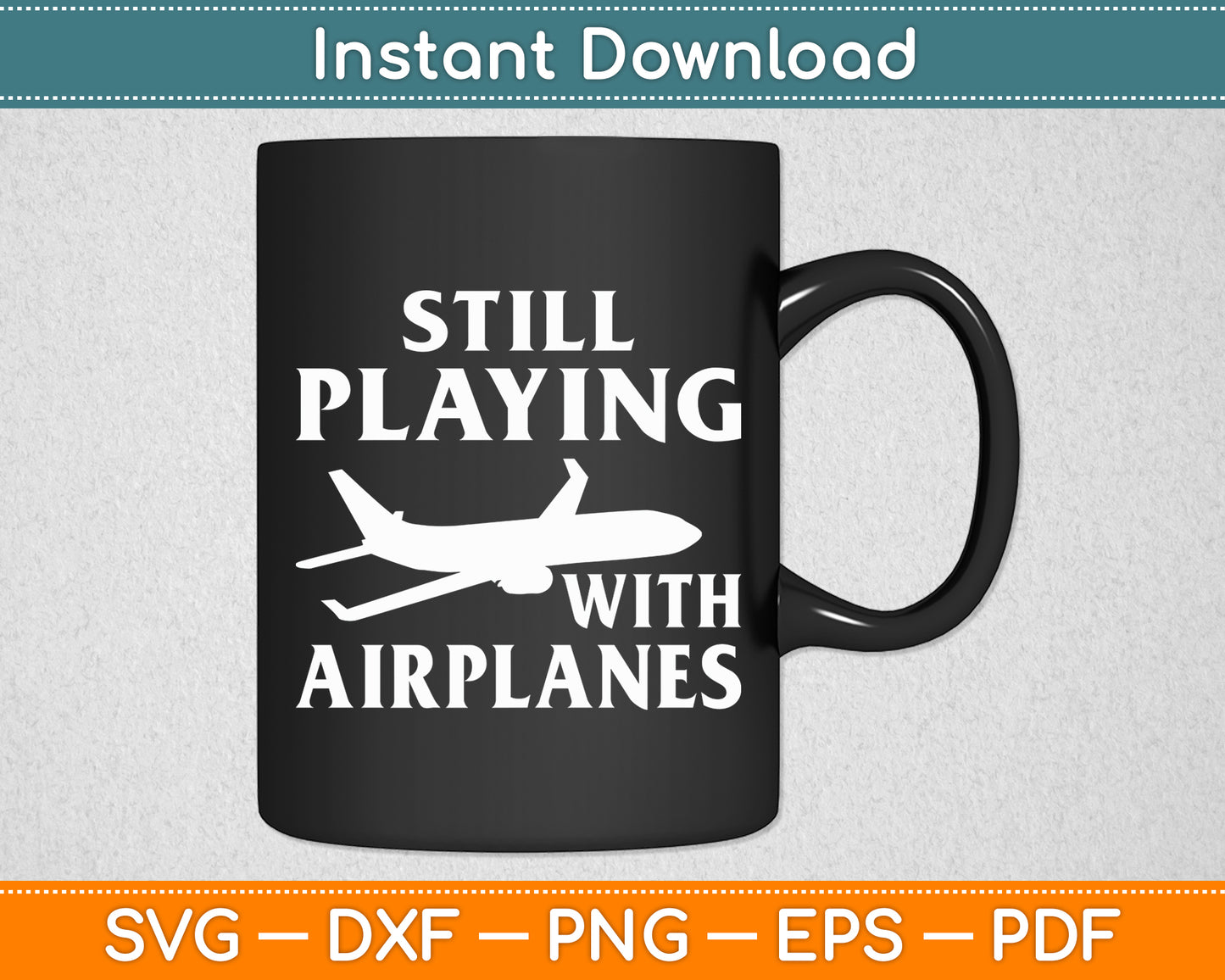 Still Playing With Airplanes Aviation Lover Airline Pilot Svg Png Dxf Digital Cutting File