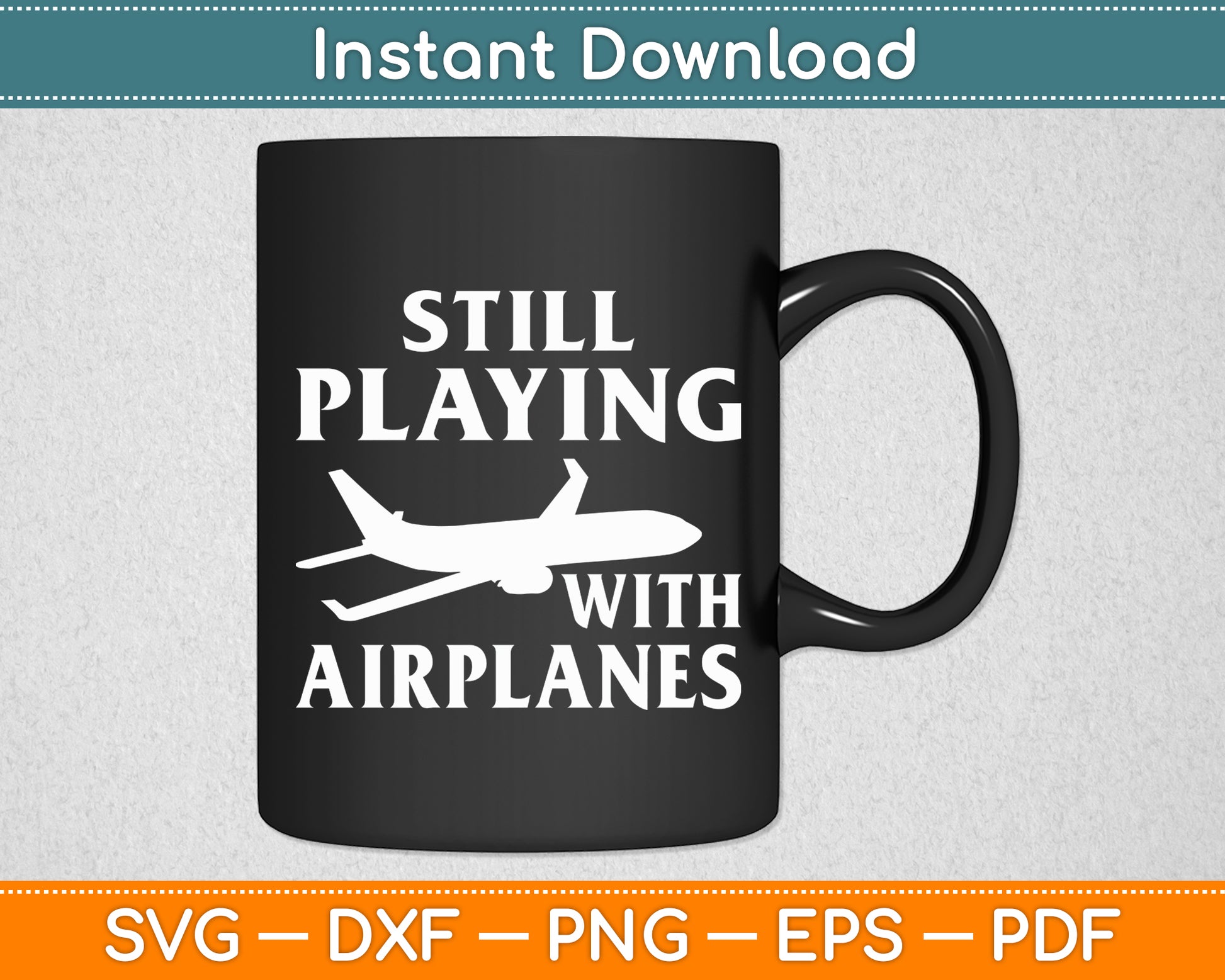 Still Playing With Airplanes Aviation Lover Airline Pilot Svg Png Dxf Digital Cutting File