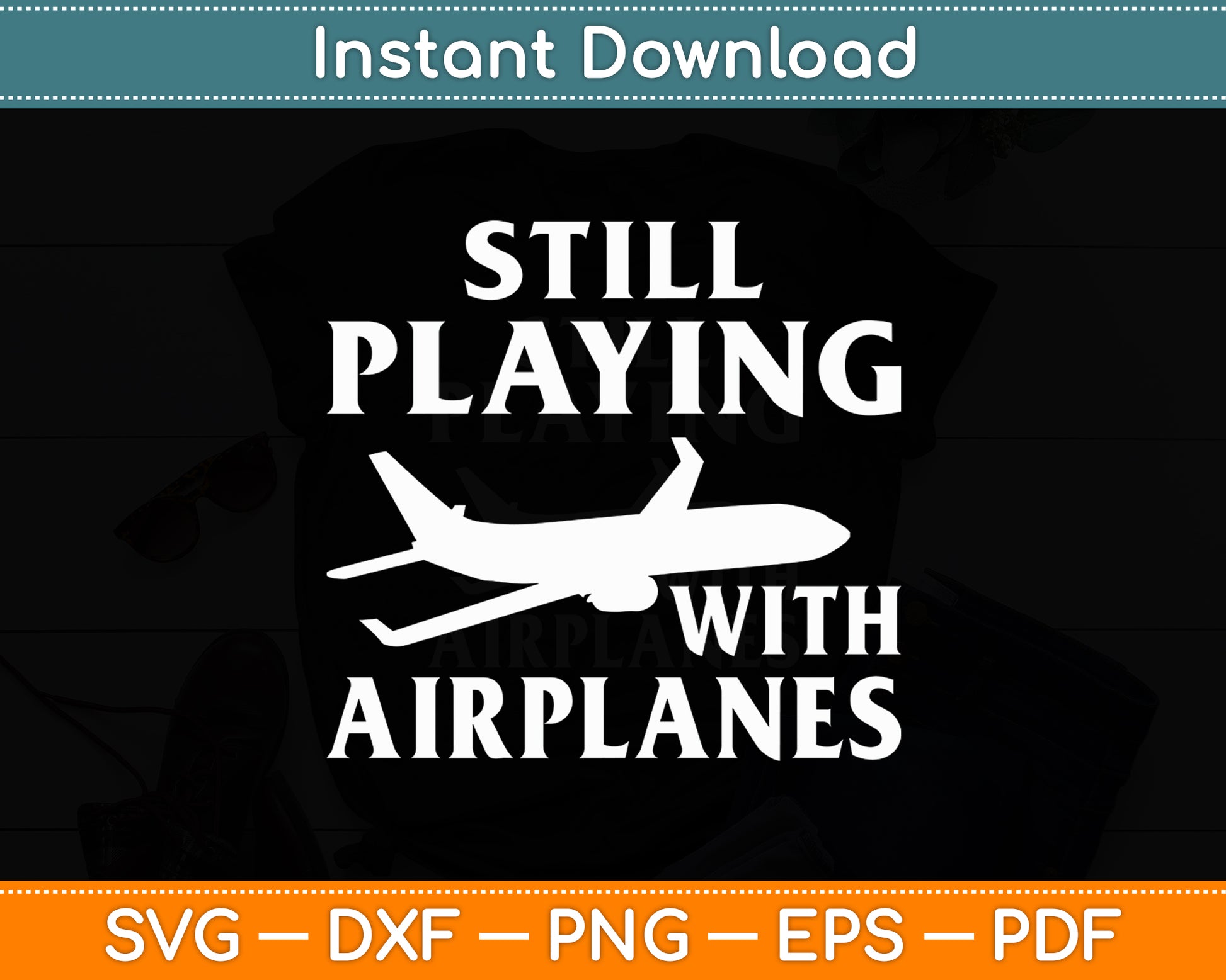 Still Playing With Airplanes Aviation Lover Airline Pilot Svg Png Dxf Digital Cutting File