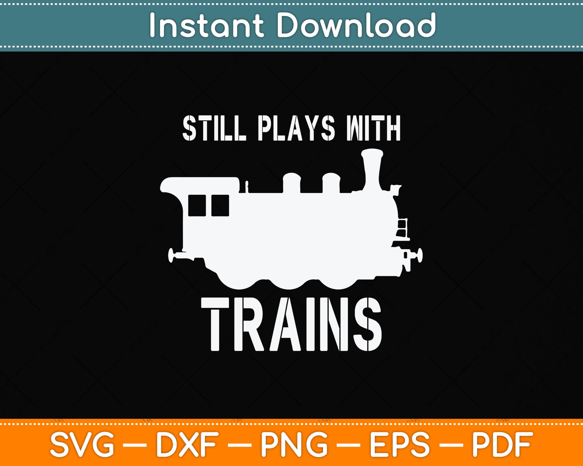 Still Plays With Trains Railroad Funny Svg Png Dxf Digital Cutting File