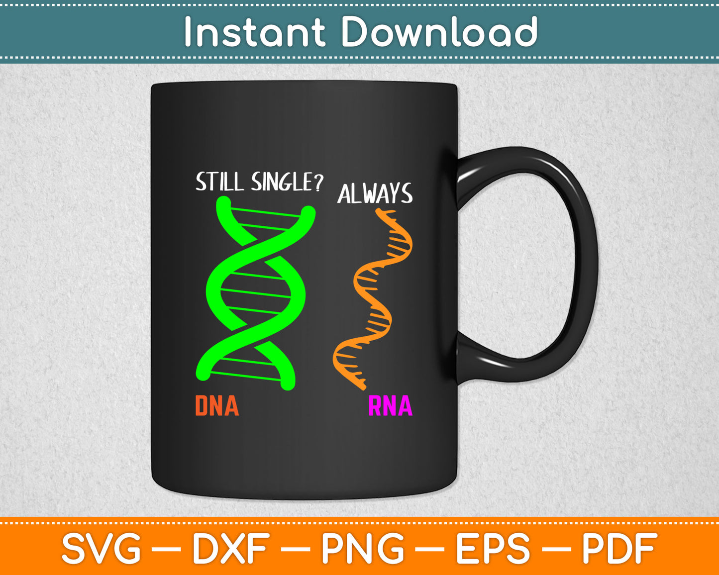 Still Single Always DNA RNA Funny Svg Digital Cutting File