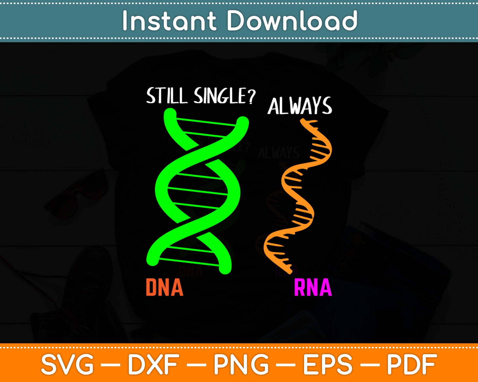 Still Single Always DNA RNA Funny Svg Digital Cutting File