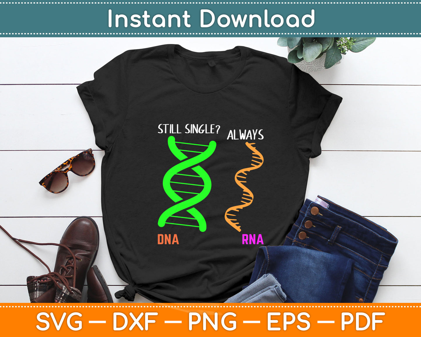 Still Single Always DNA RNA Funny Svg Digital Cutting File