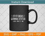 Stitchers Gonna Stitch Funny Needlepoint Cross Stitch Svg Png Dxf Digital Cutting File